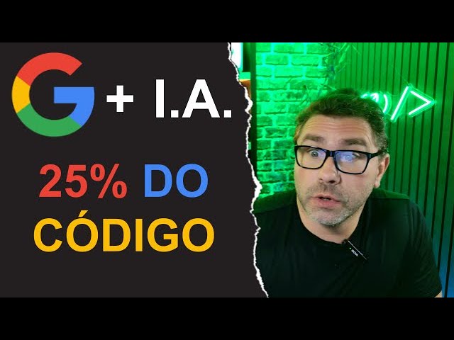 25% do código do Google é produzido por I.A.: Impactos no mercado de TI
